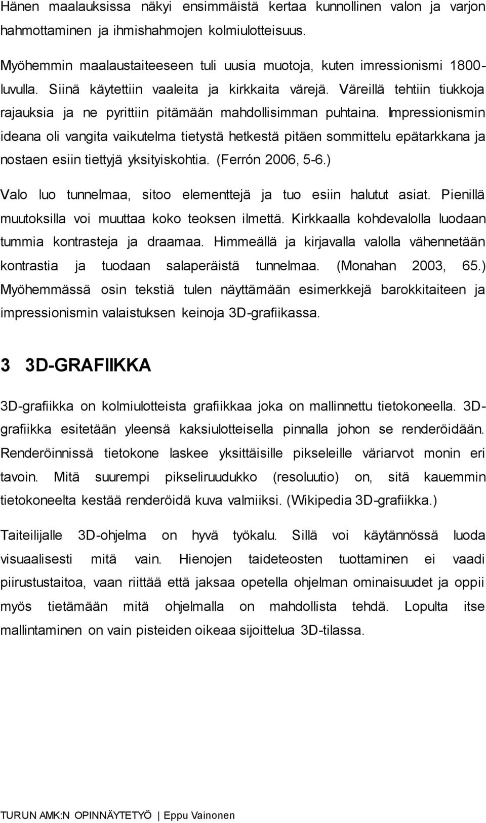 Väreillä tehtiin tiukkoja rajauksia ja ne pyrittiin pitämään mahdollisimman puhtaina.