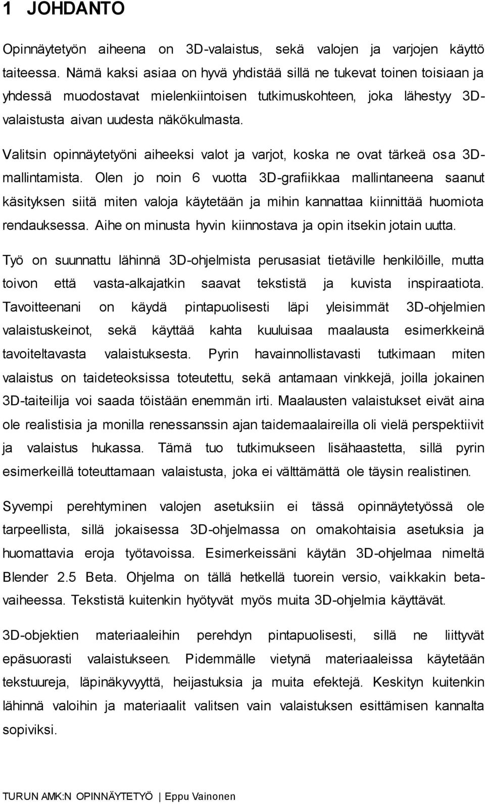 Valitsin opinnäytetyöni aiheeksi valot ja varjot, koska ne ovat tärkeä osa 3Dmallintamista.