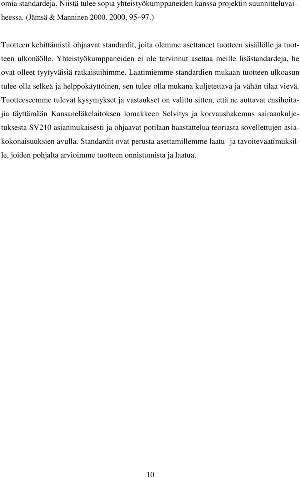 Yhteistyökumppaneiden ei ole tarvinnut asettaa meille lisästandardeja, he ovat olleet tyytyväisiä ratkaisuihimme.