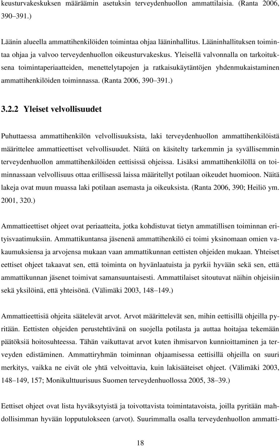 Yleisellä valvonnalla on tarkoituksena toimintaperiaatteiden, menettelytapojen ja ratkaisukäytäntöjen yhdenmukaistaminen ammattihenkilöiden toiminnassa. (Ranta 20