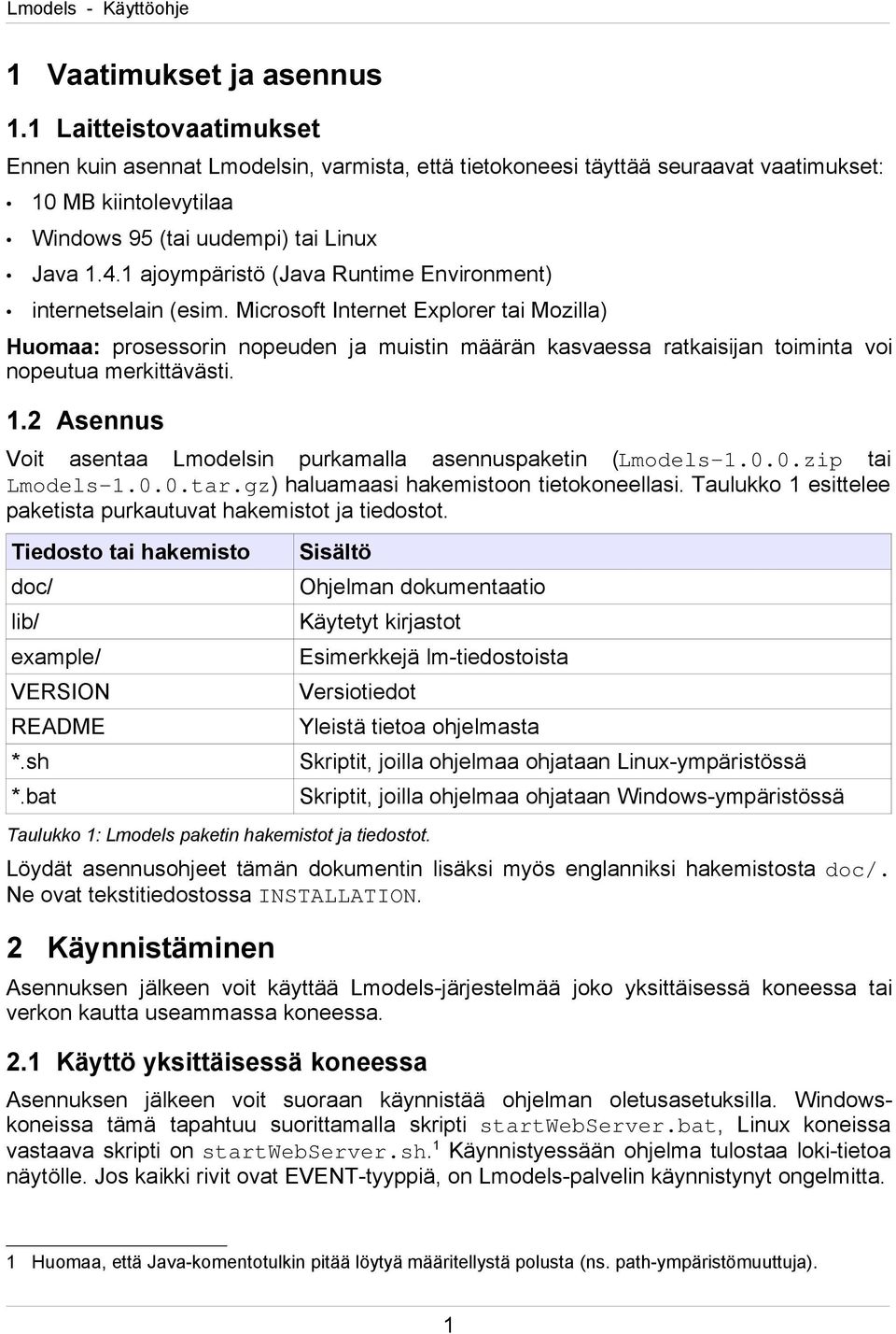 1 ajoympäristö (Java Runtime Environment) internetselain (esim.