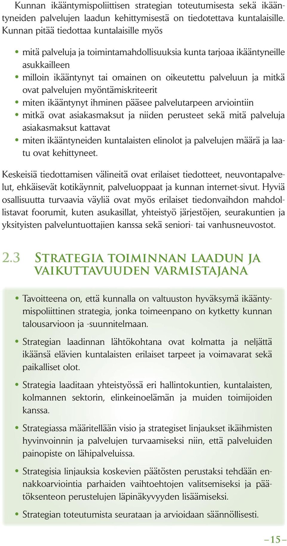 palvelujen myöntämiskriteerit miten ikääntynyt ihminen pääsee palvelutarpeen arviointiin mitkä ovat asiakasmaksut ja niiden perusteet sekä mitä palveluja asiakasmaksut kattavat miten ikääntyneiden