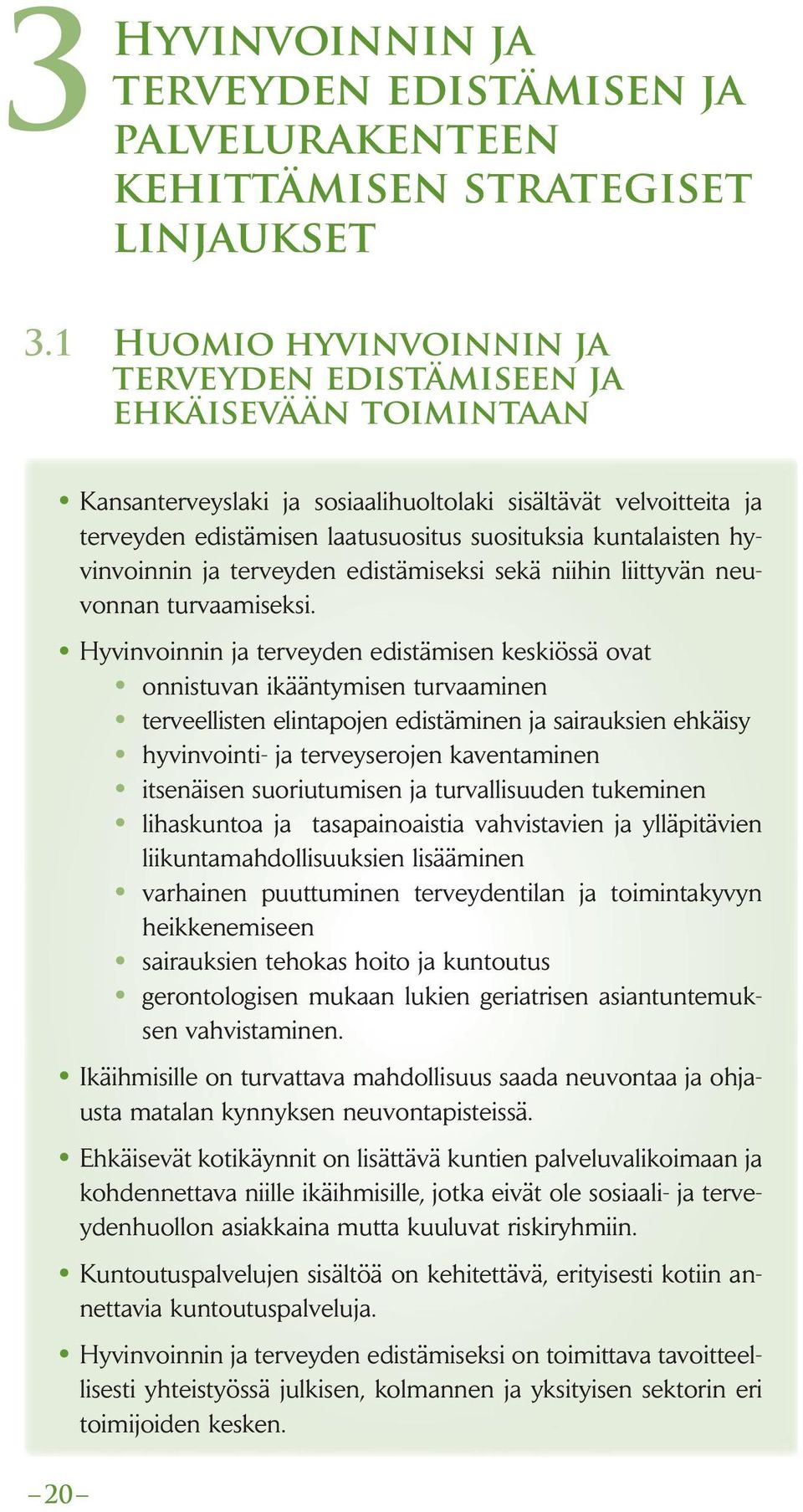 kuntalaisten hyvinvoinnin ja terveyden edistämiseksi sekä niihin liittyvän neuvonnan turvaamiseksi.