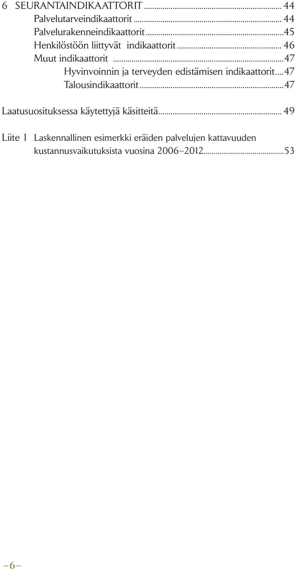 ..47 Hyvinvoinnin ja terveyden edistämisen indikaattorit...47 Talousindikaattorit.