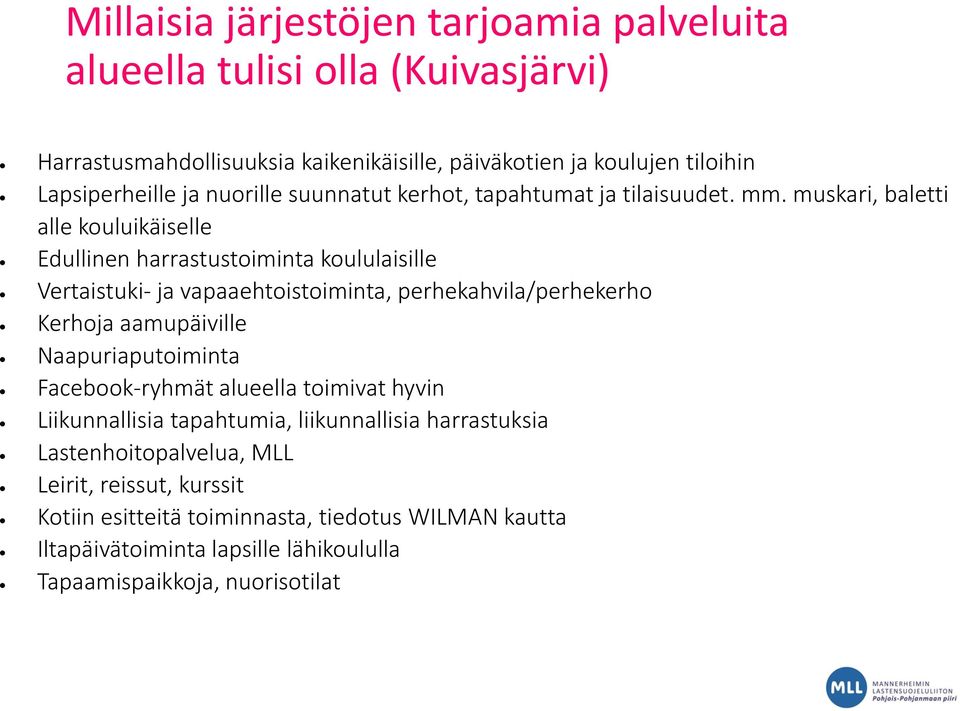 muskari, baletti alle kouluikäiselle Edullinen harrastustoiminta koululaisille Vertaistuki- ja vapaaehtoistoiminta, perhekahvila/perhekerho Kerhoja aamupäiville