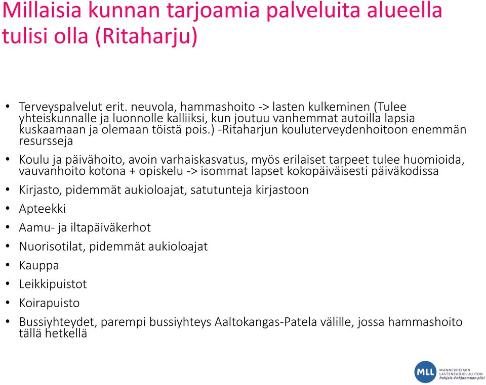 ) -Ritaharjun kouluterveydenhoitoon enemmän resursseja Koulu ja päivähoito, avoin varhaiskasvatus, myös erilaiset tarpeet tulee huomioida, vauvanhoito kotona + opiskelu -> isommat