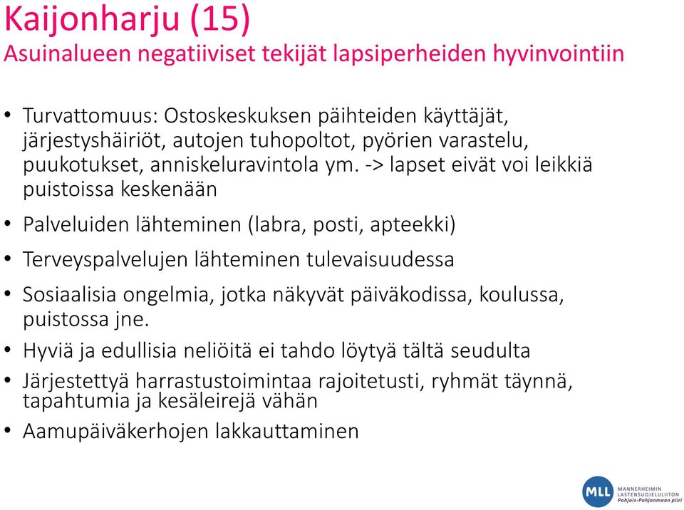 -> lapset eivät voi leikkiä puistoissa keskenään Palveluiden lähteminen (labra, posti, apteekki) Terveyspalvelujen lähteminen tulevaisuudessa Sosiaalisia