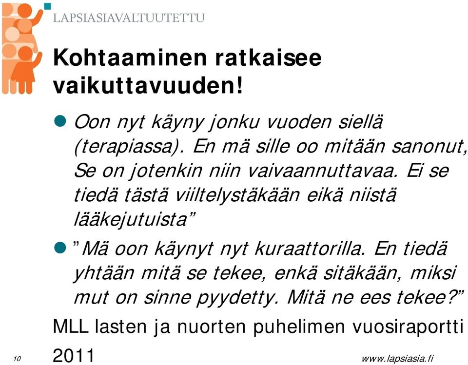 Ei se tiedä tästä viiltelystäkään eikä niistä lääkejutuista Mä oon käynyt nyt kuraattorilla.