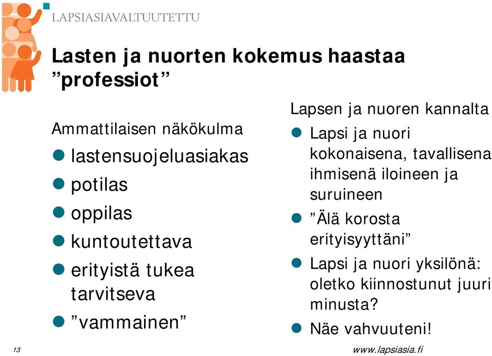 kannalta Lapsi ja nuori kokonaisena, tavallisena ihmisenä iloineen ja suruineen Älä