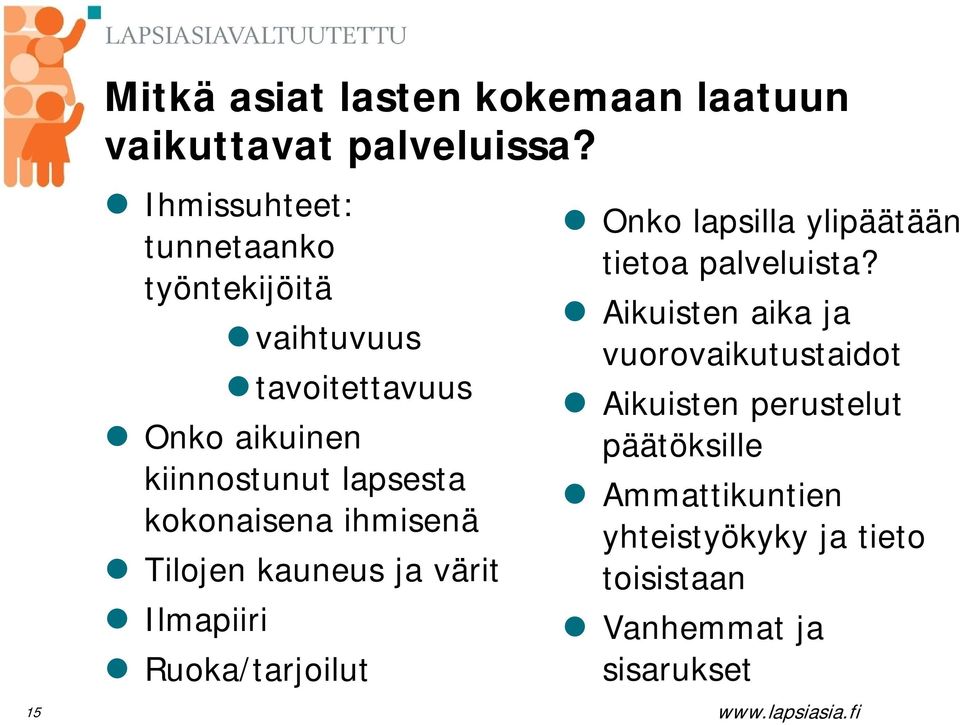 kokonaisena ihmisenä Tilojen kauneus ja värit Ilmapiiri Ruoka/tarjoilut Onko lapsilla ylipäätään tietoa