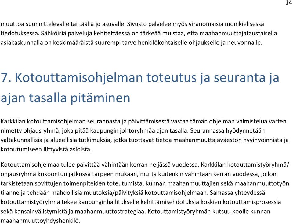 Kotouttamisohjelman toteutus ja seuranta ja ajan tasalla pitäminen Karkkilan kotouttamisohjelman seurannasta ja päivittämisestä vastaa tämän ohjelman valmistelua varten nimetty ohjausryhmä, joka