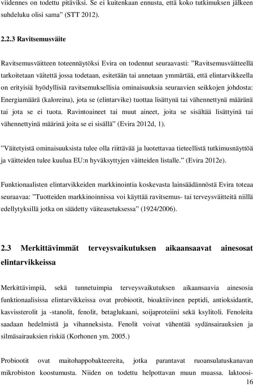 elintarvikkeella on erityisiä hyödyllisiä ravitsemuksellisia ominaisuuksia seuraavien seikkojen johdosta: Energiamäärä (kaloreina), jota se (elintarvike) tuottaa lisättynä tai vähennettynä määränä