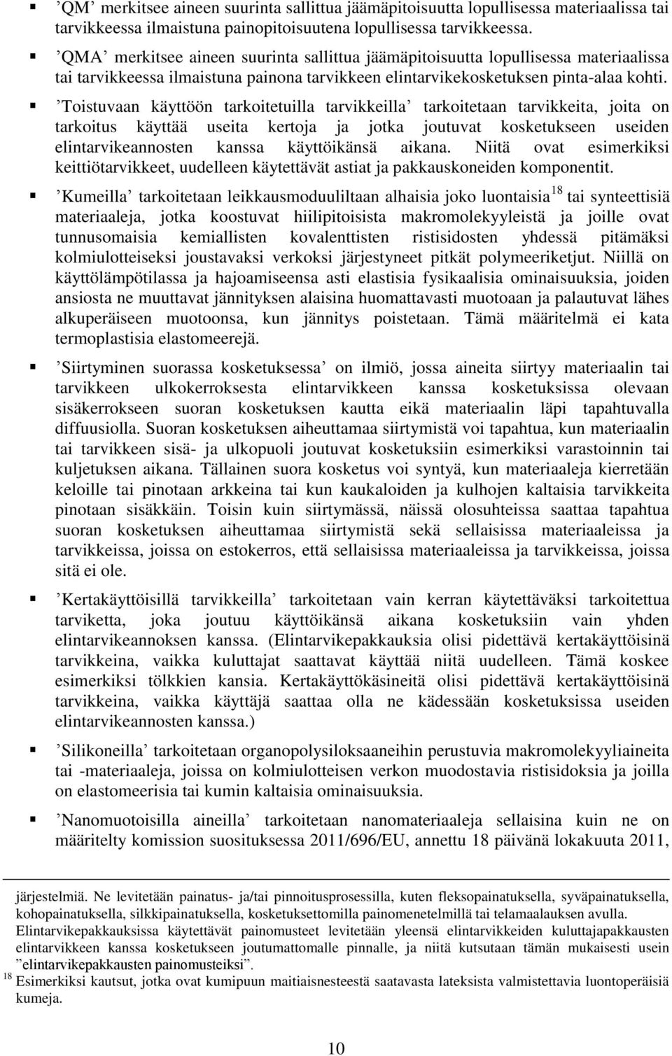 Toistuvaan käyttöön tarkoitetuilla tarvikkeilla tarkoitetaan tarvikkeita, joita on tarkoitus käyttää useita kertoja ja jotka joutuvat kosketukseen useiden elintarvikeannosten kanssa käyttöikänsä