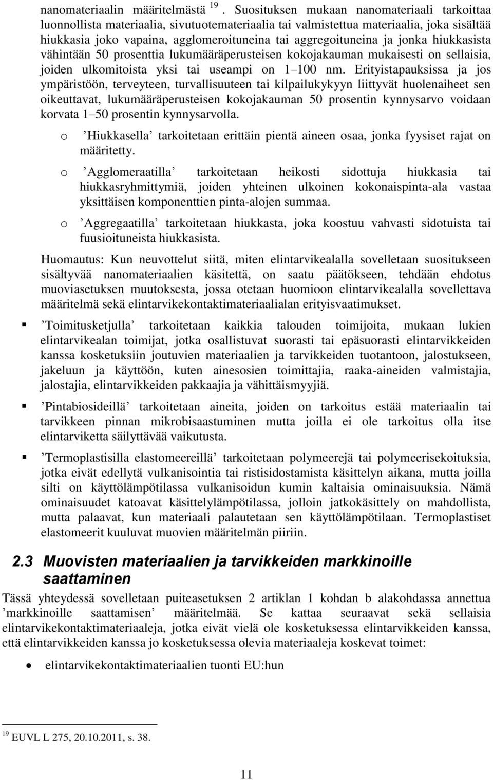 ja jonka hiukkasista vähintään 50 prosenttia lukumääräperusteisen kokojakauman mukaisesti on sellaisia, joiden ulkomitoista yksi tai useampi on 1 100 nm.