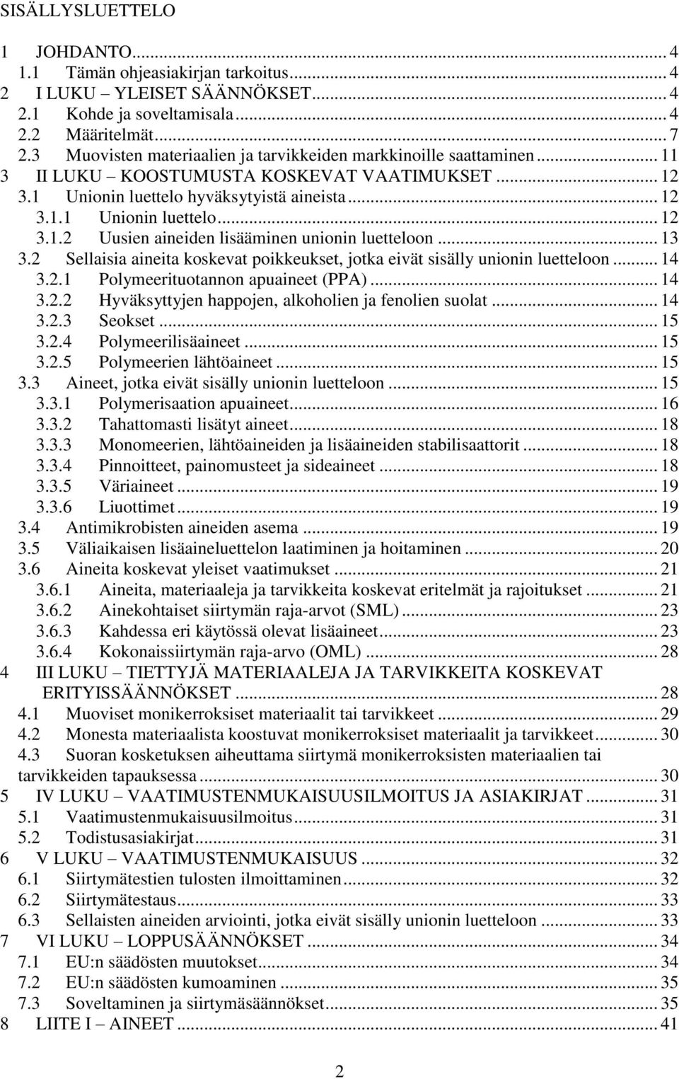 .. 13 3.2 Sellaisia aineita koskevat poikkeukset, jotka eivät sisälly unionin luetteloon... 14 3.2.1 Polymeerituotannon apuaineet (PPA)... 14 3.2.2 Hyväksyttyjen happojen, alkoholien ja fenolien suolat.