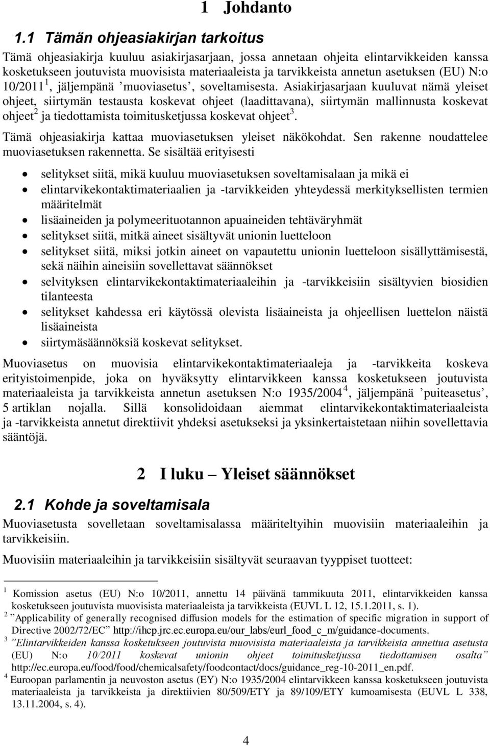 asetuksen (EU) N:o 10/2011 1, jäljempänä muoviasetus, soveltamisesta.