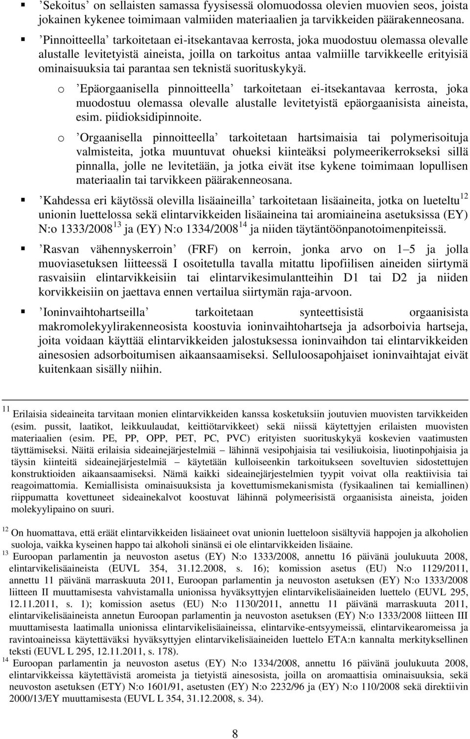 parantaa sen teknistä suorituskykyä. o Epäorgaanisella pinnoitteella tarkoitetaan ei-itsekantavaa kerrosta, joka muodostuu olemassa olevalle alustalle levitetyistä epäorgaanisista aineista, esim.