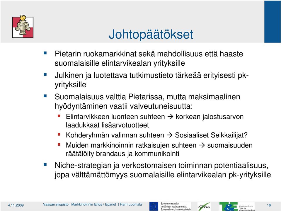 jalostusarvon laadukkaat lisäarvotuotteet Kohderyhmän valinnan suhteen Sosiaaliset Seikkailijat?