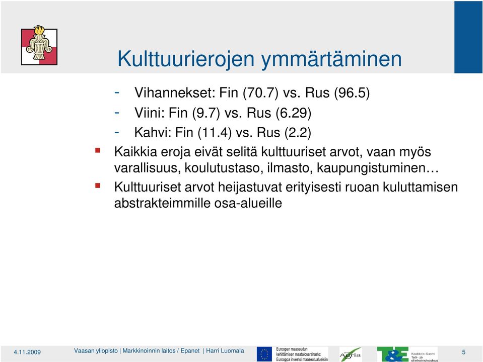 2) Kaikkia eroja eivät selitä kulttuuriset arvot, vaan myös varallisuus,