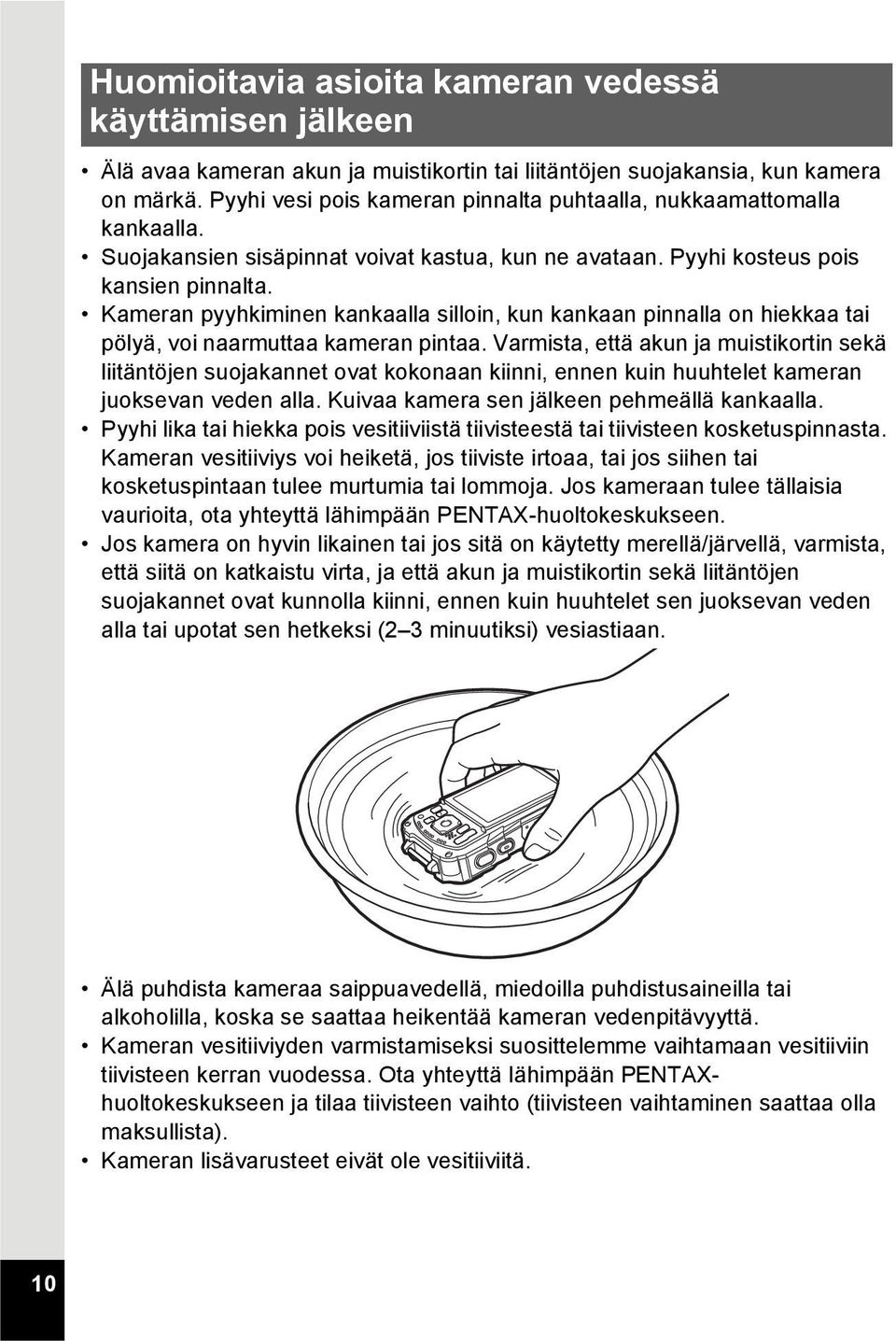 Kameran pyyhkiminen kankaalla silloin, kun kankaan pinnalla on hiekkaa tai pölyä, voi naarmuttaa kameran pintaa.