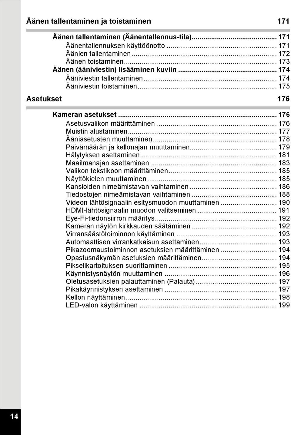 .. 176 Muistin alustaminen... 177 Ääniasetusten muuttaminen... 178 Päivämäärän ja kellonajan muuttaminen... 179 Hälytyksen asettaminen... 181 Maailmanajan asettaminen.