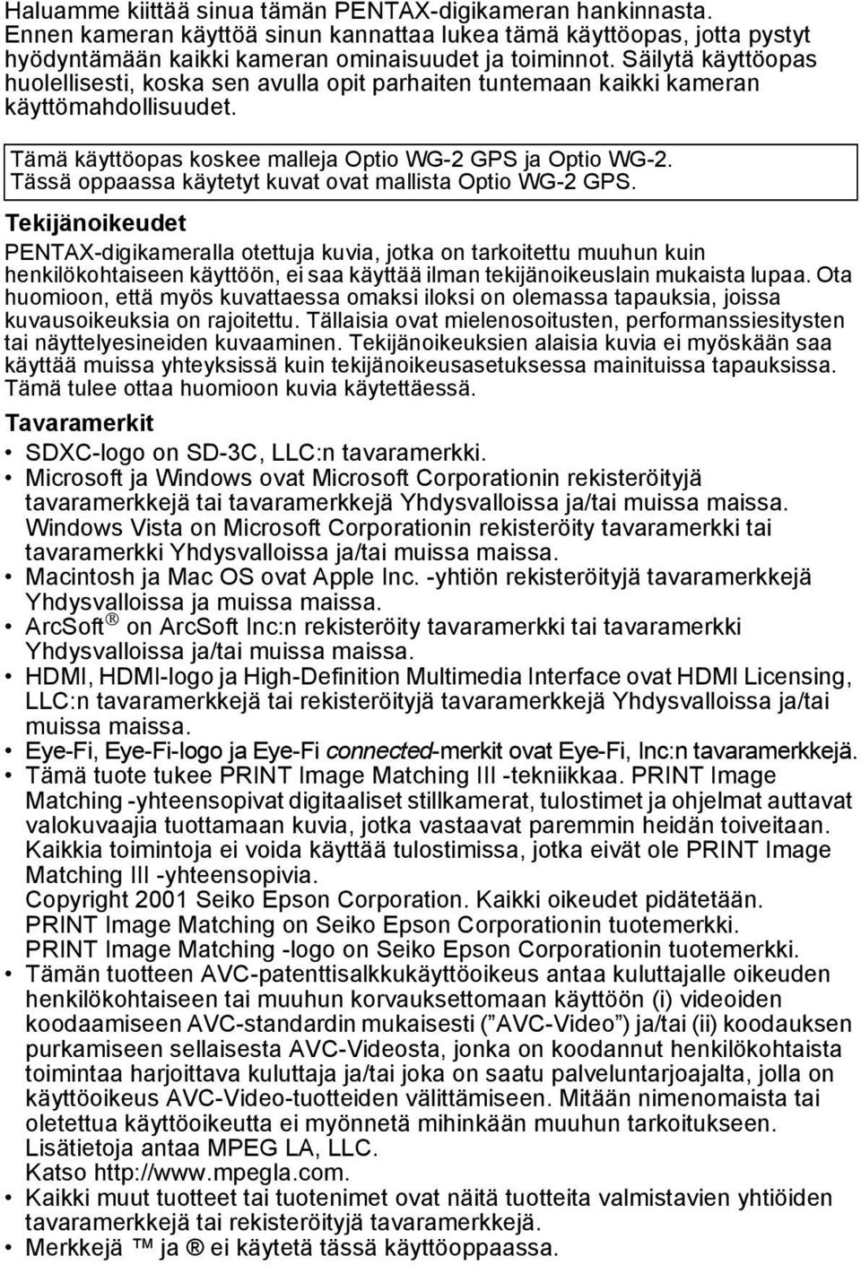 Tässä oppaassa käytetyt kuvat ovat mallista Optio WG-2 GPS.