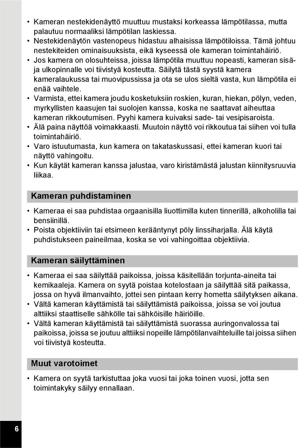 Säilytä tästä syystä kamera kameralaukussa tai muovipussissa ja ota se ulos sieltä vasta, kun lämpötila ei enää vaihtele.