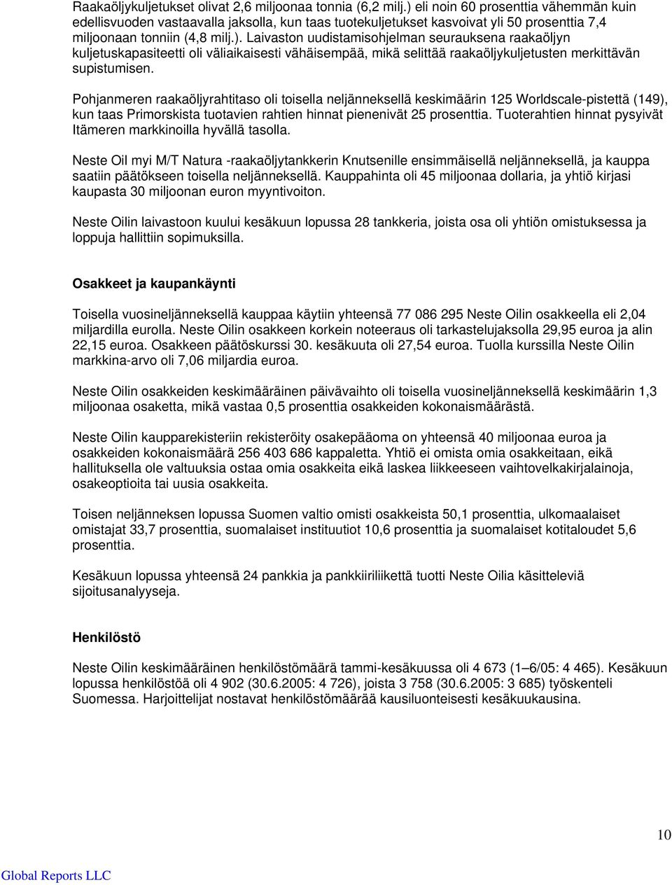 Pohjanmeren raakaöljyrahtitaso oli toisella neljänneksellä keskimäärin 125 Worldscale-pistettä (149), kun taas Primorskista tuotavien rahtien hinnat pienenivät 25 prosenttia.