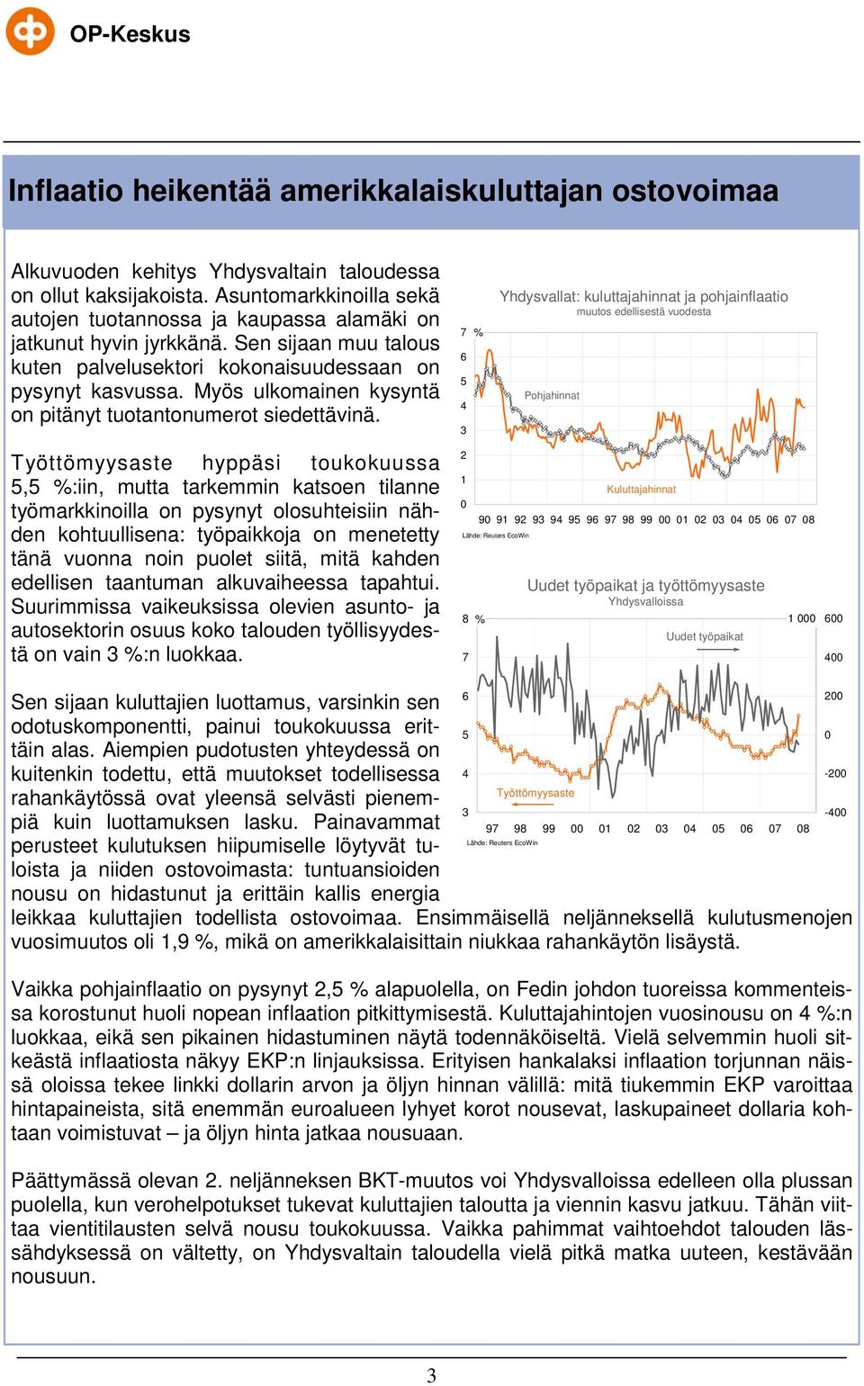 Myös ulkomainen kysyntä on pitänyt tuotantonumerot siedettävinä.