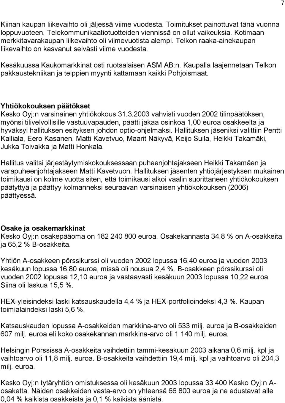 Kaupalla laajennetaan Telkon pakkaustekniikan ja teippien myynti kattamaan kaikki Pohjoismaat. Yhtiökokouksen päätökset Kesko Oyj:n varsinainen yhtiökokous 31