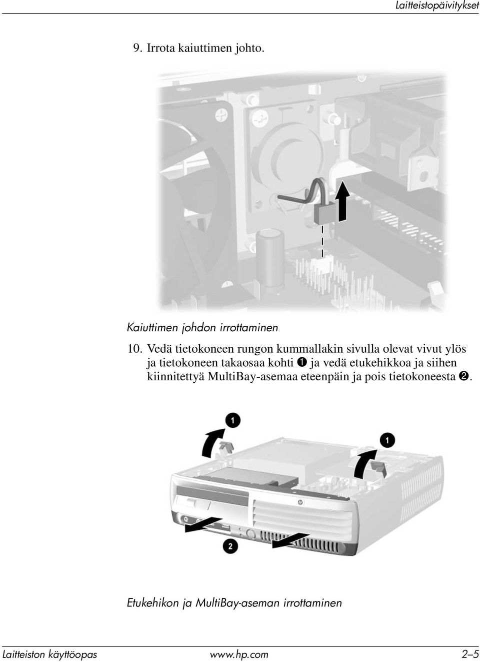 takaosaa kohti 1 ja vedä etukehikkoa ja siihen kiinnitettyä MultiBay-asemaa