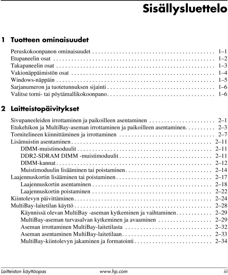 ................................... 1 6 Valitse torni- tai pöytämallikokoonpano.................................... 1 6 2 Laitteistopäivitykset Sivupaneeleiden irrottaminen ja paikoilleen asentaminen.