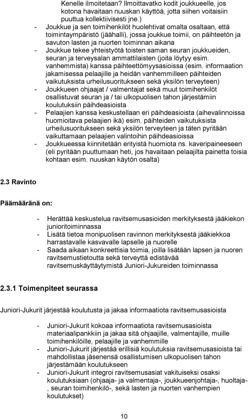 yhteistyötä toisten saman seuran joukkueiden, seuran ja terveysalan ammattilaisten (joita löytyy esim. vanhemmista) kanssa päihteettömyysasioissa (esim.