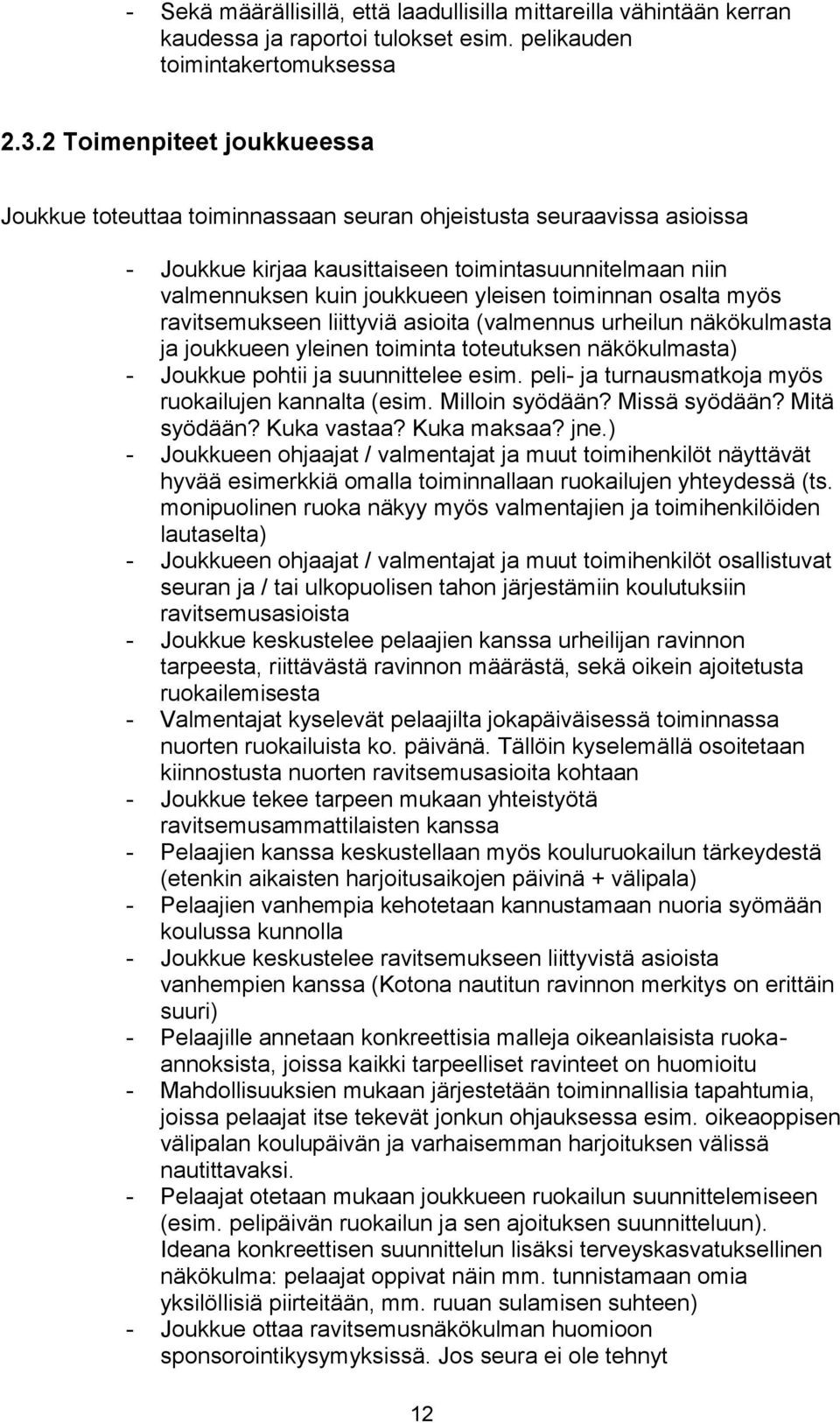 toiminnan osalta myös ravitsemukseen liittyviä asioita (valmennus urheilun näkökulmasta ja joukkueen yleinen toiminta toteutuksen näkökulmasta) - Joukkue pohtii ja suunnittelee esim.