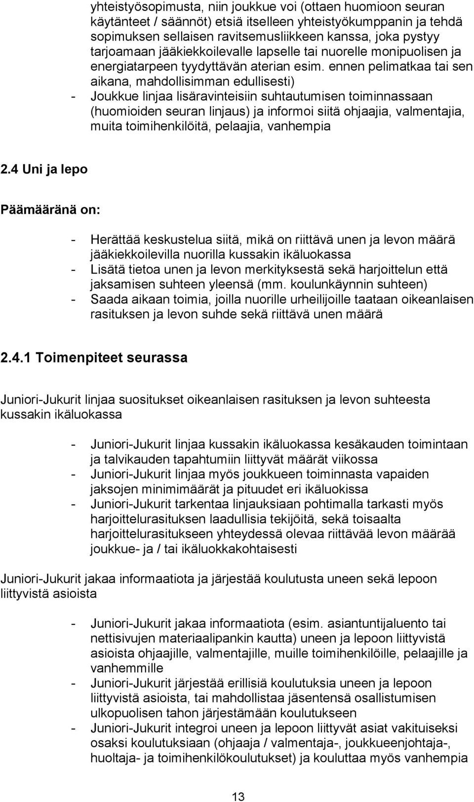 ennen pelimatkaa tai sen aikana, mahdollisimman edullisesti) - Joukkue linjaa lisäravinteisiin suhtautumisen toiminnassaan (huomioiden seuran linjaus) ja informoi siitä ohjaajia, valmentajia, muita