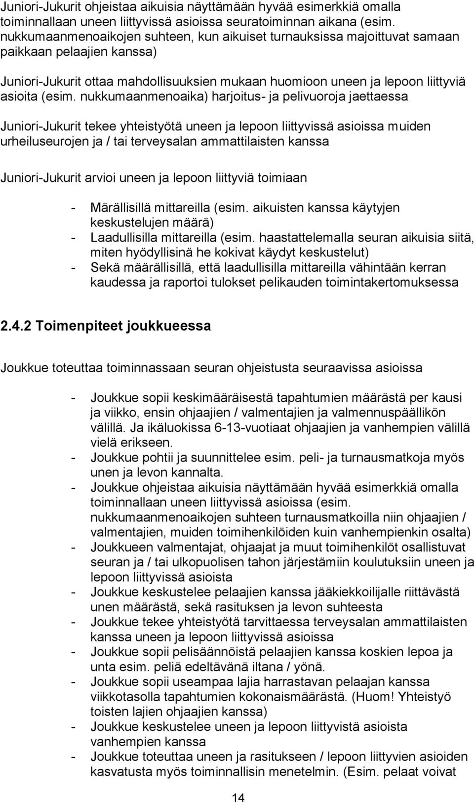 nukkumaanmenoaika) harjoitus- ja pelivuoroja jaettaessa Juniori-Jukurit tekee yhteistyötä uneen ja lepoon liittyvissä asioissa muiden urheiluseurojen ja / tai terveysalan ammattilaisten kanssa