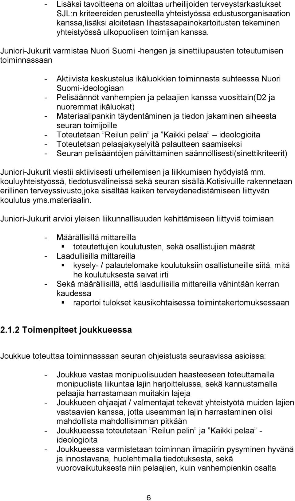 Juniori-Jukurit varmistaa Nuori Suomi -hengen ja sinettilupausten toteutumisen toiminnassaan - Aktiivista keskustelua ikäluokkien toiminnasta suhteessa Nuori Suomi-ideologiaan - Pelisäännöt