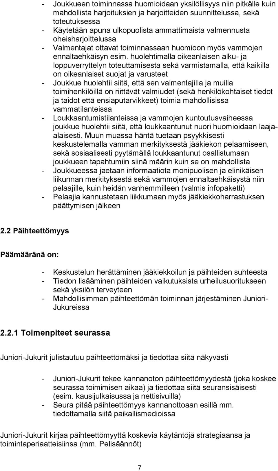 huolehtimalla oikeanlaisen alku- ja loppuverryttelyn toteuttamisesta sekä varmistamalla, että kaikilla on oikeanlaiset suojat ja varusteet - Joukkue huolehtii siitä, että sen valmentajilla ja muilla