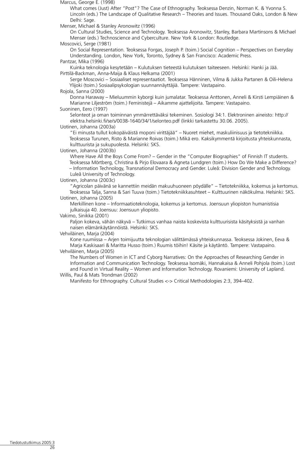 ) Technoscience and Cyberculture. New York & London: Routledge. Moscovici, Serge (1981) On Social Representation. Teoksessa Forgas, Joseph P. (toim.