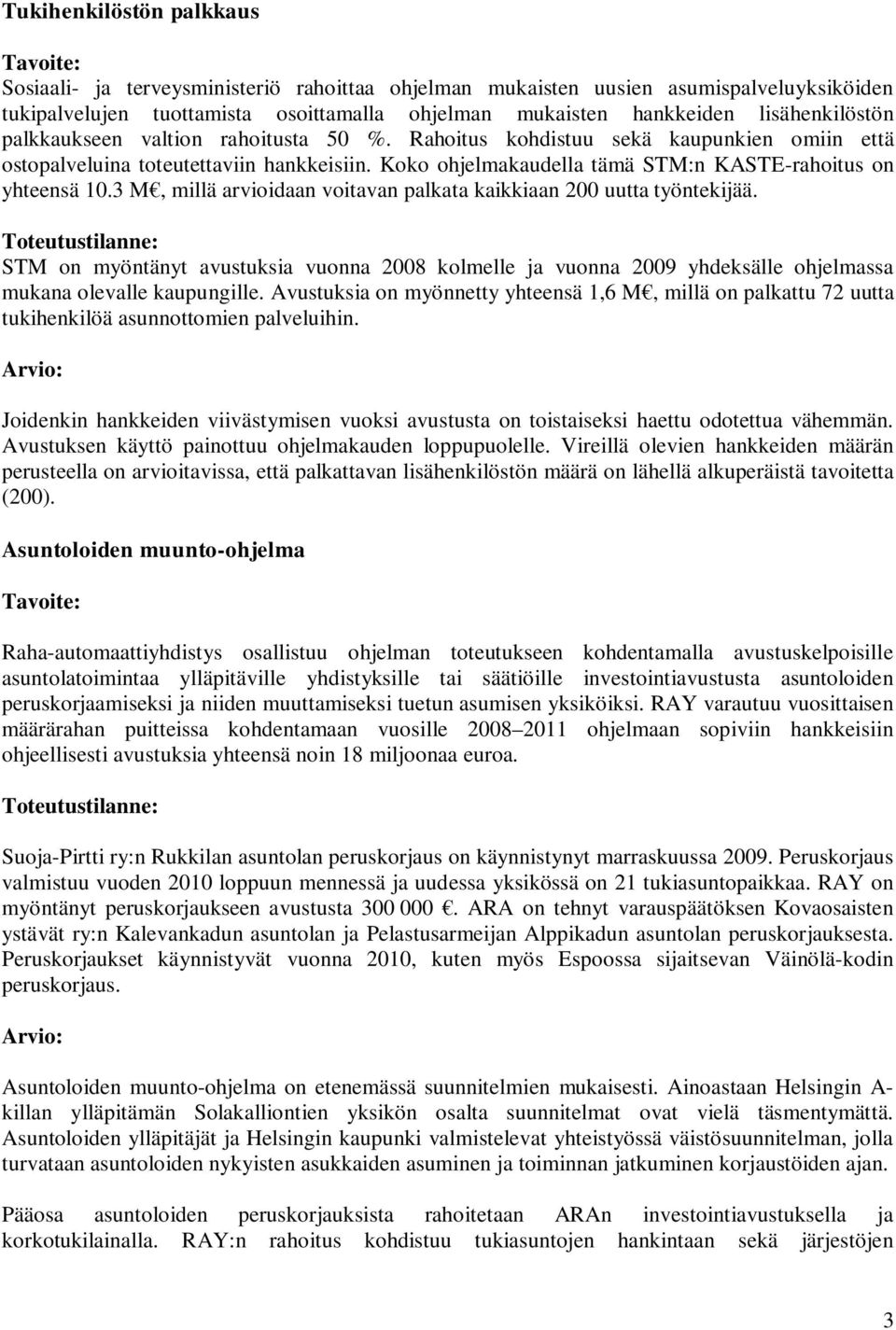 Koko ohjelmakaudella tämä STM:n KASTE-rahoitus on yhteensä 10.3 M, millä arvioidaan voitavan palkata kaikkiaan 200 uutta työntekijää.