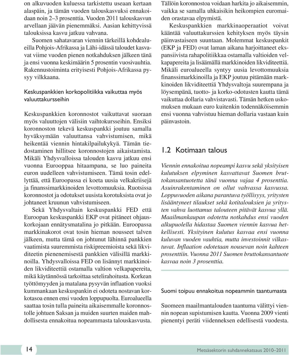 Suomen sahatavaran viennin tärkeillä kohdealueilla Pohjois-Afrikassa ja Lähi-idässä taloudet kasvavat viime vuoden pienen notkahduksen jälkeen tänä ja ensi vuonna keskimäärin 5 prosentin vuosivauhtia.