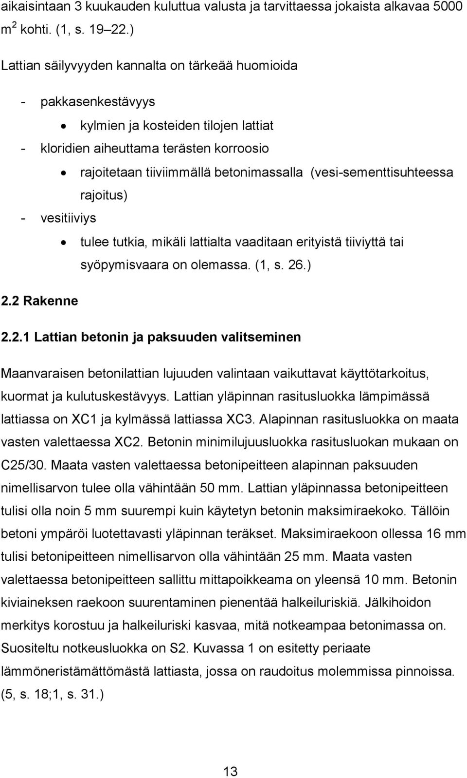 (vesi-sementtisuhteessa rajoitus) - vesitiiviys tulee tutkia, mikäli lattialta vaaditaan erityistä tiiviyttä tai syöpymisvaara on olemassa. (1, s. 26