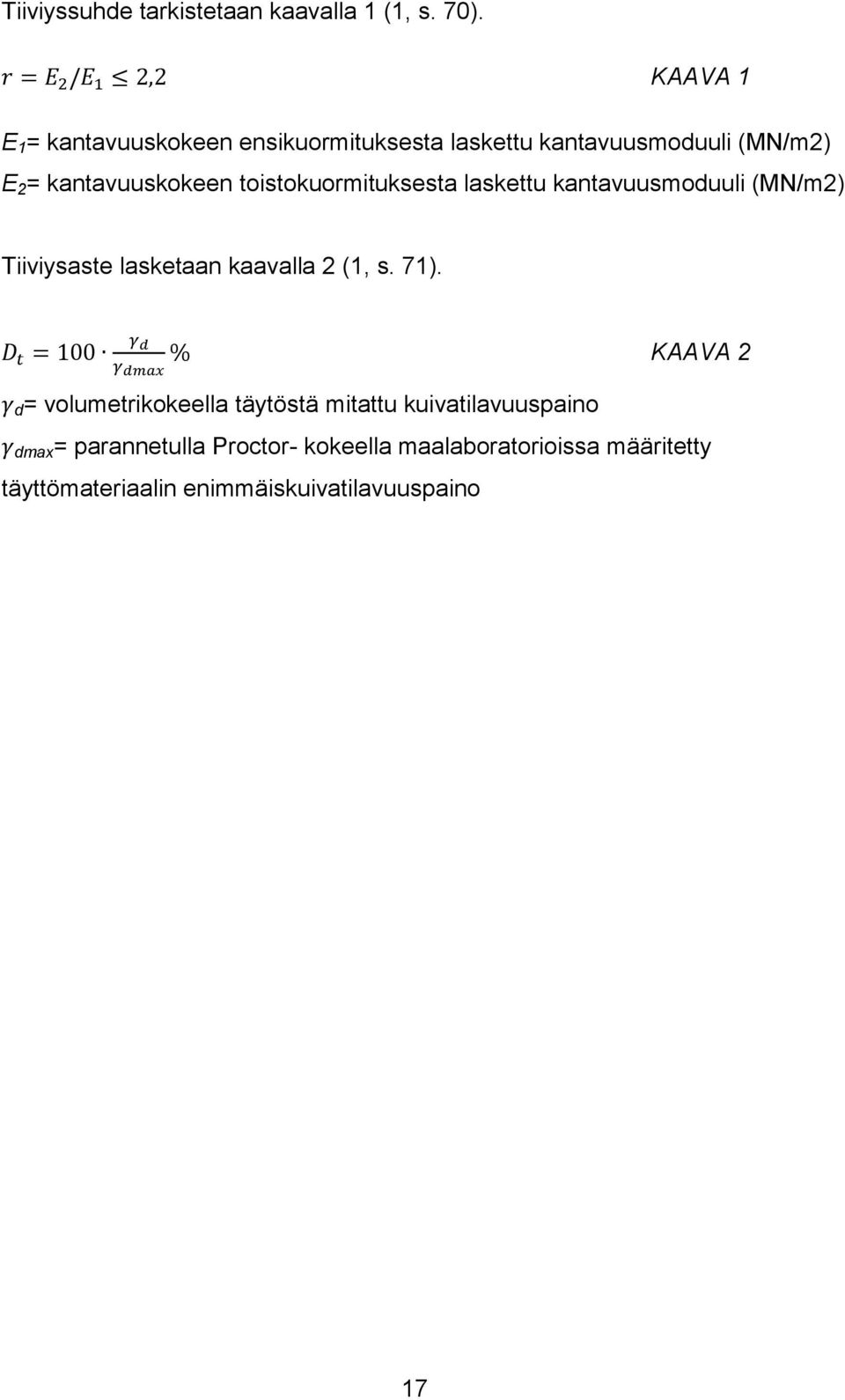 toistokuormituksesta laskettu kantavuusmoduuli (MN/m2) Tiiviysaste lasketaan kaavalla 2 (1, s. 71).