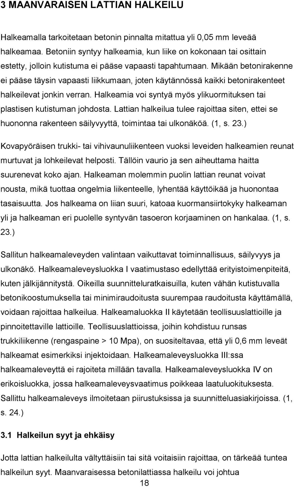 Mikään betonirakenne ei pääse täysin vapaasti liikkumaan, joten käytännössä kaikki betonirakenteet halkeilevat jonkin verran.