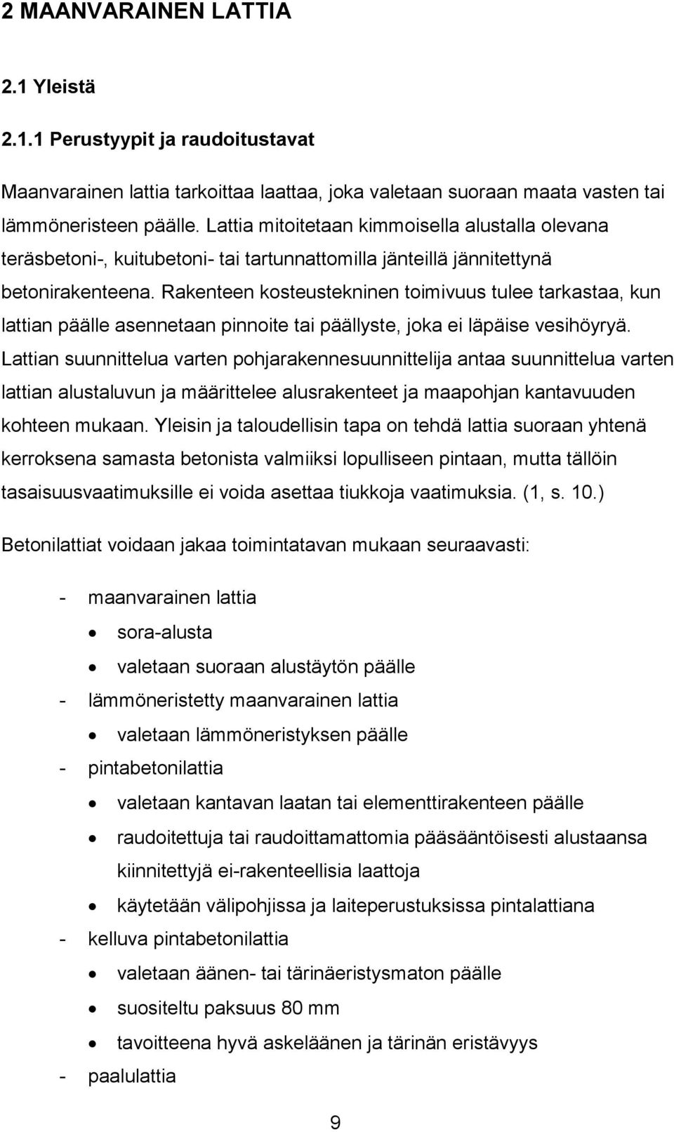 Rakenteen kosteustekninen toimivuus tulee tarkastaa, kun lattian päälle asennetaan pinnoite tai päällyste, joka ei läpäise vesihöyryä.