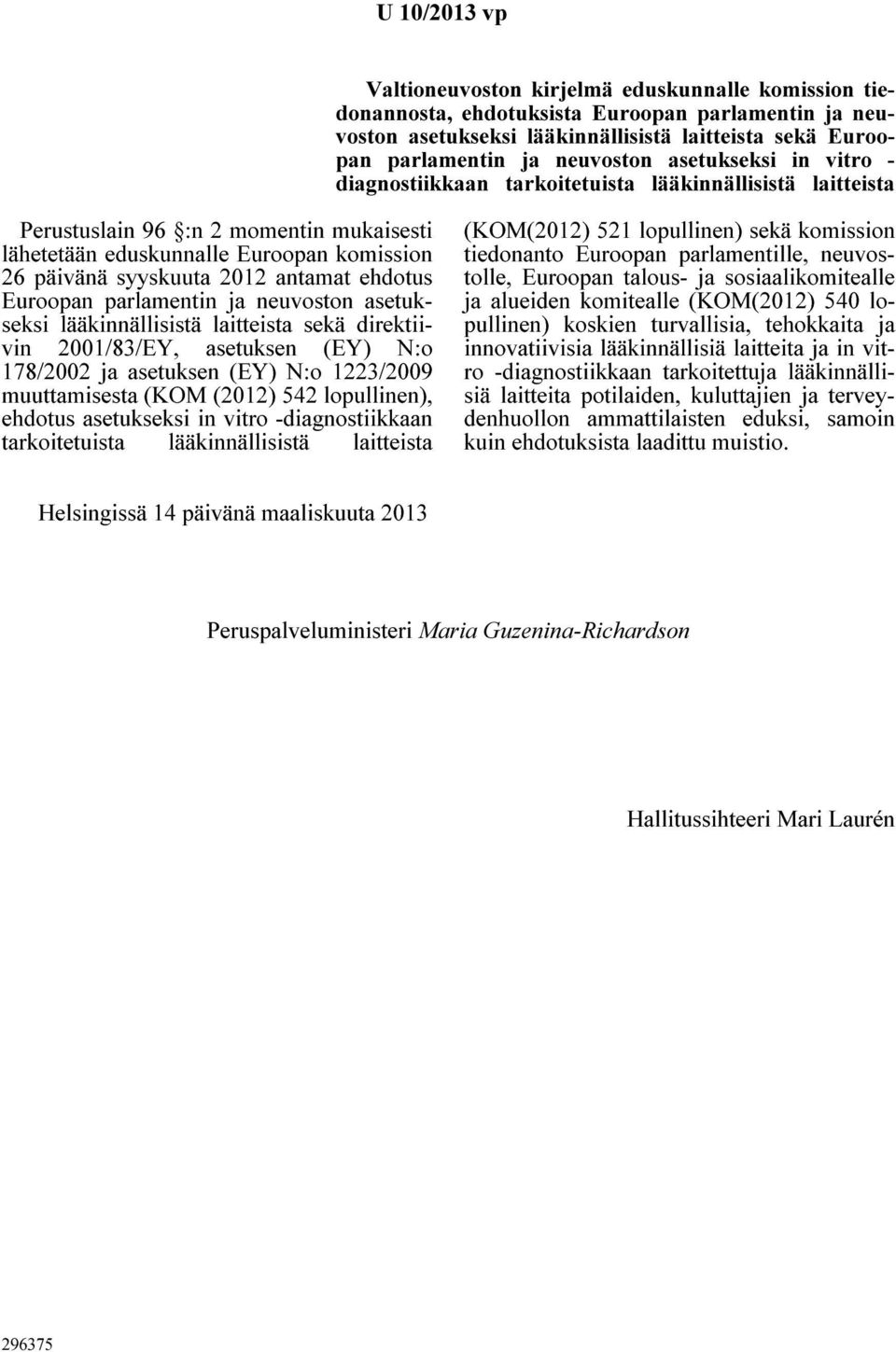 2012 antamat ehdotus Euroopan parlamentin ja neuvoston asetukseksi lääkinnällisistä laitteista sekä direktiivin 2001/83/EY, asetuksen (EY) N:o 178/2002 ja asetuksen (EY) N:o 1223/2009 muuttamisesta