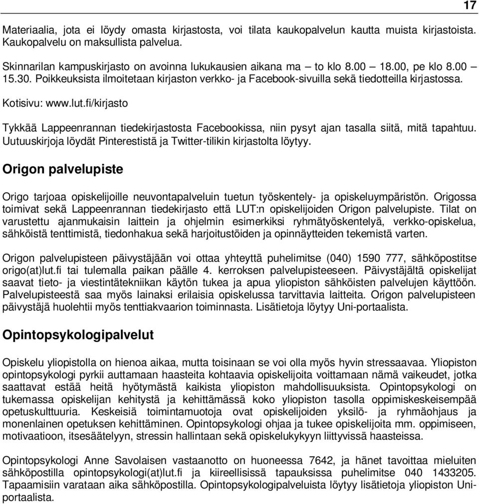 Kotisivu: www.lut.fi/kirjasto Tykkää Lappeenrannan tiedekirjastosta Facebookissa, niin pysyt ajan tasalla siitä, mitä tapahtuu.