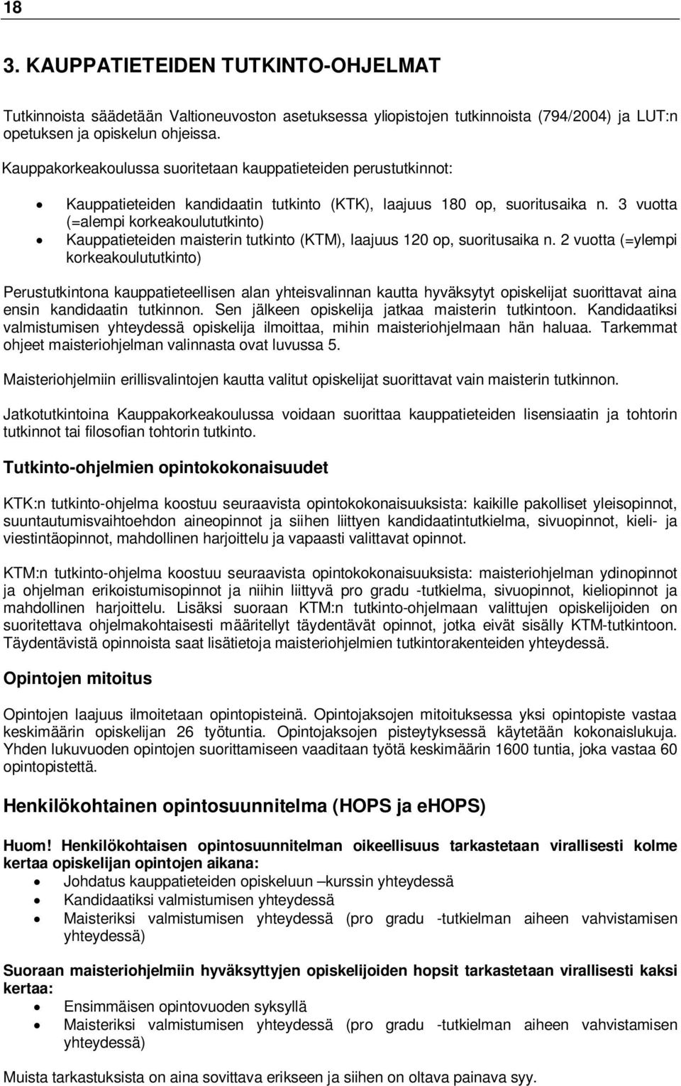 3 vuotta (=alempi korkeakoulututkinto) Kauppatieteiden maisterin tutkinto (KTM), laajuus 120 op, suoritusaika n.