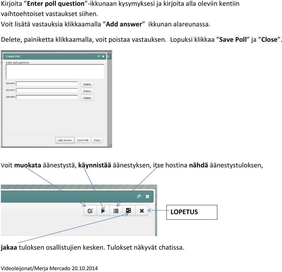 Delete, painiketta klikkaamalla, voit poistaa vastauksen. Lopuksi klikkaa Save Poll ja Close.