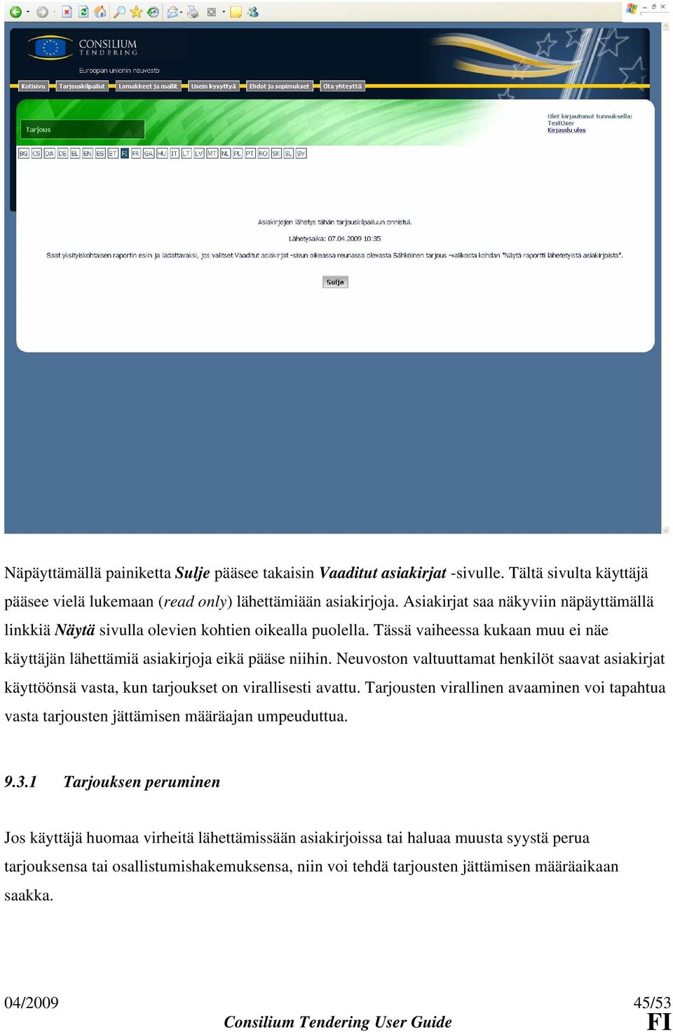 Neuvoston valtuuttamat henkilöt saavat asiakirjat käyttöönsä vasta, kun tarjoukset on virallisesti avattu.